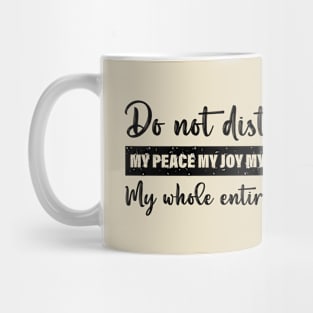 Do Not Disturb My Peace My Joy My Grind My Whole Entire Vibe Mug